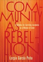 Community as Rebellion: Women of Color, Academia, and the Fight for Ethnic Studies цена и информация | Книги по социальным наукам | pigu.lt