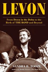 Levon: From Down in the Delta to the Birth of The Band and Beyond kaina ir informacija | Biografijos, autobiografijos, memuarai | pigu.lt