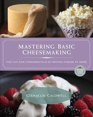Mastering Basic Cheesemaking: The Fun and Fundamentals of Making Cheese at Home kaina ir informacija | Receptų knygos | pigu.lt