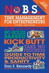 No B.S. Time Management for Entrepreneurs: The Ultimate No Holds Barred Kick Butt Take No Prisoners Guide to Time Productivity and Sanity 3rd edition цена и информация | Книги по экономике | pigu.lt