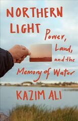 Northern Light: Power, Land, and the Memory of Water kaina ir informacija | Biografijos, autobiografijos, memuarai | pigu.lt