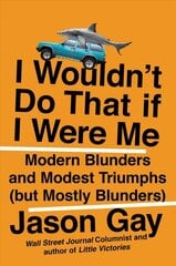 I Wouldn't Do That If I Were Me: Modern Blunders and Modest Triumphs (but Mostly Blunders) kaina ir informacija | Fantastinės, mistinės knygos | pigu.lt