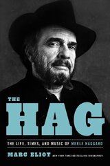 The Hag: The Life, Times, and Music of Merle Haggard цена и информация | Биографии, автобиографии, мемуары | pigu.lt