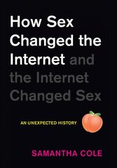 How Sex Changed the Internet and the Internet Changed Sex: An Unexpected History kaina ir informacija | Socialinių mokslų knygos | pigu.lt