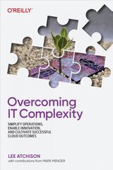 Overcoming IT Complexity: Simplify Operations, Enable Innovation, and Cultivate Successful Cloud Outcomes kaina ir informacija | Ekonomikos knygos | pigu.lt