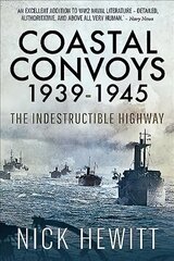 Coastal Convoys 1939-1945: The Indestructible Highway цена и информация | Исторические книги | pigu.lt