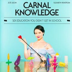 Carnal Knowledge: Sex Education You Didn't Get in School цена и информация | Самоучители | pigu.lt