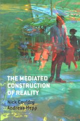 Mediated Construction of Reality: Society, Culture, Mediatization kaina ir informacija | Enciklopedijos ir žinynai | pigu.lt