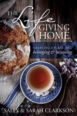 Life-Giving Home, The: Creating a Place of Belonging and Becoming цена и информация | Духовная литература | pigu.lt