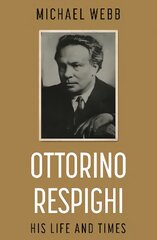 Ottorino Respighi: His Life and Times kaina ir informacija | Biografijos, autobiografijos, memuarai | pigu.lt