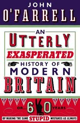 Utterly Exasperated History of Modern Britain: or Sixty Years of Making the Same Stupid Mistakes as Always цена и информация | Фантастика, фэнтези | pigu.lt