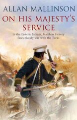 On His Majesty's Service: The Matthew Hervey Adventures: 11: A tense, fast-paced unputdownable military page-turner from bestselling author Allan Mallinson kaina ir informacija | Romanai | pigu.lt