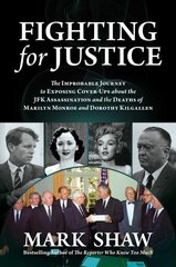 Fighting for Justice: The Improbable Journey to Exposing Cover-Ups about the JFK Assassination and the Deaths of Marilyn Monroe and Dorothy Kilgallen цена и информация | Биографии, автобиогафии, мемуары | pigu.lt