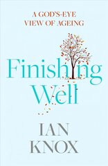 Finishing Well: A God's-eye view of ageing kaina ir informacija | Socialinių mokslų knygos | pigu.lt