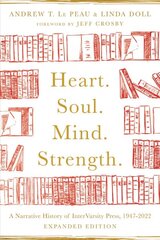 Heart. Soul. Mind. Strength. - A Narrative History of InterVarsity Press, 1947-2022: A Narrative History of InterVarsity Press, 1947-2022 Expanded Edition цена и информация | Духовная литература | pigu.lt