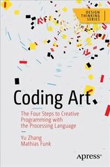 Coding Art: The Four Steps to Creative Programming with the Processing Language 1st ed. цена и информация | Книги об искусстве | pigu.lt
