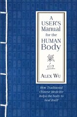 User's Manual for the Human Body: How Traditional Chinese Medicine helps the body to heal itself цена и информация | Самоучители | pigu.lt