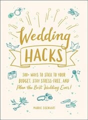 Wedding hacks: 500plus ways to stick to your budget, stay stress-free, and plan the best wedding ever! kaina ir informacija | Saviugdos knygos | pigu.lt