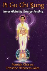 Pi Gu Chi Kung: Inner Alchemy Energy Fasting цена и информация | Самоучители | pigu.lt