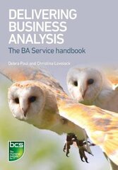 Delivering Business Analysis: The BA Service handbook kaina ir informacija | Ekonomikos knygos | pigu.lt