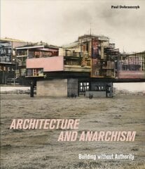 Architecture and Anarchism: Building without Authority kaina ir informacija | Knygos apie architektūrą | pigu.lt