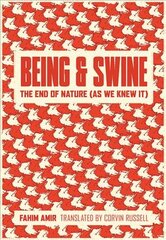 Being and swine: the end of nature as we knew it kaina ir informacija | Socialinių mokslų knygos | pigu.lt