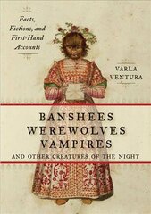 Banshees, Werewolves, Vampires, and Other Creatures of the Night: Facts, Fictions, and First-Hand Accounts kaina ir informacija | Socialinių mokslų knygos | pigu.lt