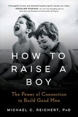How to Raise a Boy: The Power of Connection to Build Good Men kaina ir informacija | Saviugdos knygos | pigu.lt