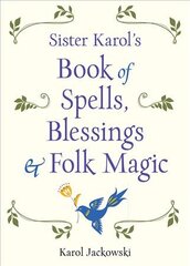 Sister Karol's Book of Spells, Blessings, & Folk Magic kaina ir informacija | Saviugdos knygos | pigu.lt