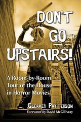 Don't Go Upstairs!: A Room-by-Room Tour of the House in Horror Movies цена и информация | Книги об искусстве | pigu.lt