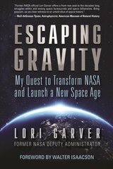 Escaping Gravity: My Quest to Transform NASA and Launch a New Space Age kaina ir informacija | Ekonomikos knygos | pigu.lt