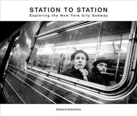 Station to Station: Exploring the New York City Subway цена и информация | Книги по фотографии | pigu.lt