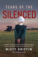 Tears of the Silenced: An Amish True Crime Memoir of Childhood Sexual Abuse, Brutal Betrayal, and Ultimate Survival (Amish Book, Child Abuse True Story, Cults) цена и информация | Биографии, автобиографии, мемуары | pigu.lt