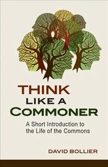 Think Like a Commoner: A Short Introduction to the Life of the Commons цена и информация | Книги по социальным наукам | pigu.lt