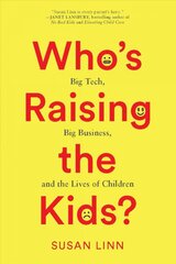 Who's Raising the Kids?: Big Tech, Big Business, and the Lives of Children цена и информация | Самоучители | pigu.lt