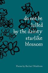 Do not be lulled by the dainty starlike blossom kaina ir informacija | Poezija | pigu.lt