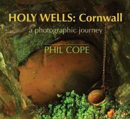 Holy Wells, Cornwall: A Photographic Journey kaina ir informacija | Fotografijos knygos | pigu.lt