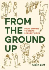 From the Ground Up: Local Efforts to Create Resilient Cities kaina ir informacija | Knygos apie architektūrą | pigu.lt