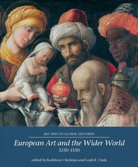 European Art and the Wider World 1350-1550 цена и информация | Книги об искусстве | pigu.lt