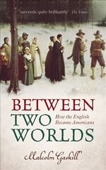 Between Two Worlds: How the English Became Americans kaina ir informacija | Istorinės knygos | pigu.lt