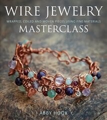 Wire Jewelry Masterclass: Wrapped, Coiled and Woven Pieces Using Fine Materials цена и информация | Книги об искусстве | pigu.lt