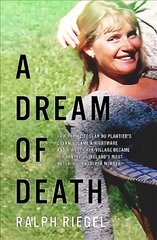 Dream of Death: How Sophie Toscan du Plantier's dream became a nightmare and a west Cork village became the centre of Ireland's most notorious unsolved murder цена и информация | Биографии, автобиогафии, мемуары | pigu.lt