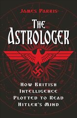Astrologer: How British Intelligence Plotted to Read Hitler's Mind цена и информация | Исторические книги | pigu.lt