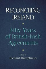 Reconciling Ireland: Fifty Years of British-Irish Agreements kaina ir informacija | Socialinių mokslų knygos | pigu.lt