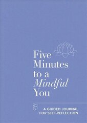 Five Minutes to a Mindful You: A guided journal for self-reflection kaina ir informacija | Saviugdos knygos | pigu.lt