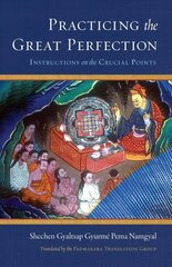 Practicing the Great Perfection: Instructions on the Crucial Points цена и информация | Духовная литература | pigu.lt