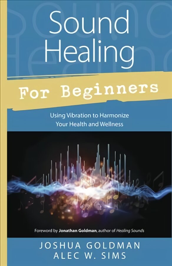 Sound Healing for Beginners: Using Vibration to Harmonize Your Health and Wellness kaina ir informacija | Saviugdos knygos | pigu.lt