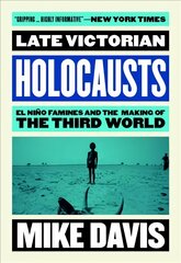 Late Victorian Holocausts: El Nino Famines and the Making of the Third World kaina ir informacija | Istorinės knygos | pigu.lt