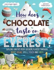 How Does Chocolate Taste on Everest?: Explore Earth's Most Extreme Places Through Sight, Sound, Smell, Touch and Taste цена и информация | Книги для подростков и молодежи | pigu.lt