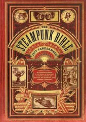 Steampunk Bible: An Illustrated Guide to the World of Imaginary Airships, Corsets and Goggles, Mad Scientists, and Strange Literature цена и информация | Книги по социальным наукам | pigu.lt